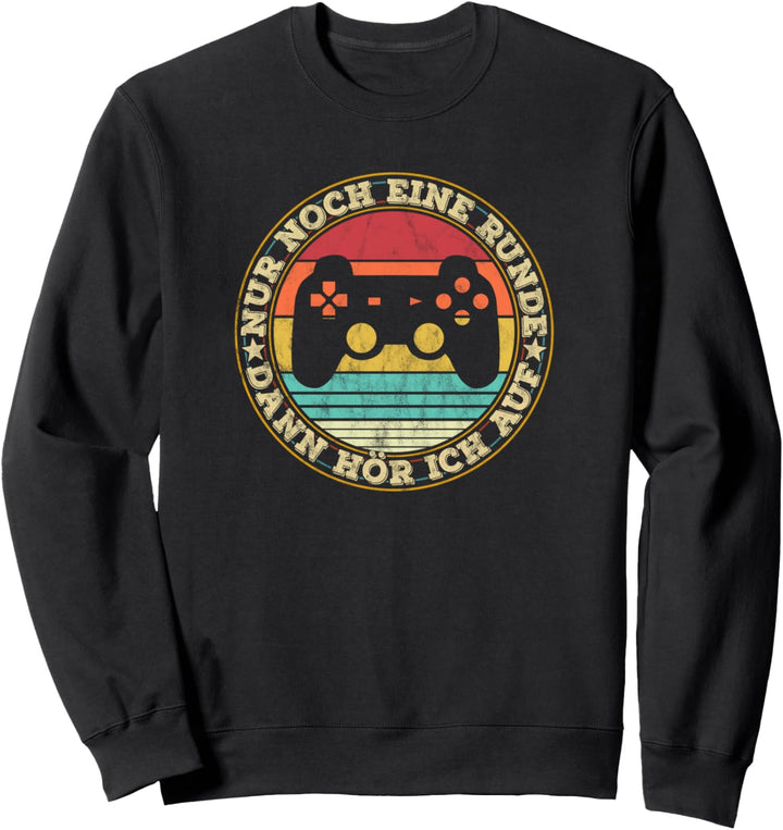 Gamer Spruch Nur noch eine Runde dann hör ich auf lustiges Sweatshirt