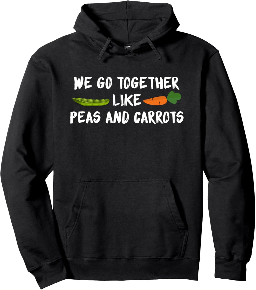We Go Together Like Peas And Carrots Pullover Hoodie