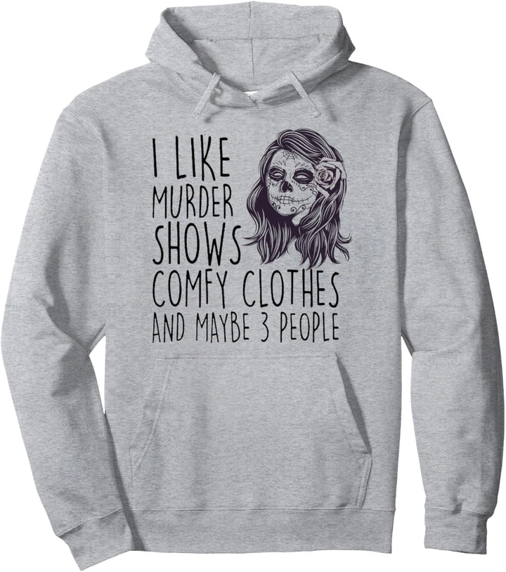 Womens I Like Murder Shows Comfy Clothes And Maybe 3 People Pullover Hoodie