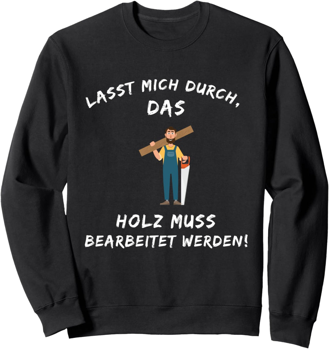 Lustiger Tischler Spruch Job Arbeit Handwerk Schreiner Holz Sweatshirt
