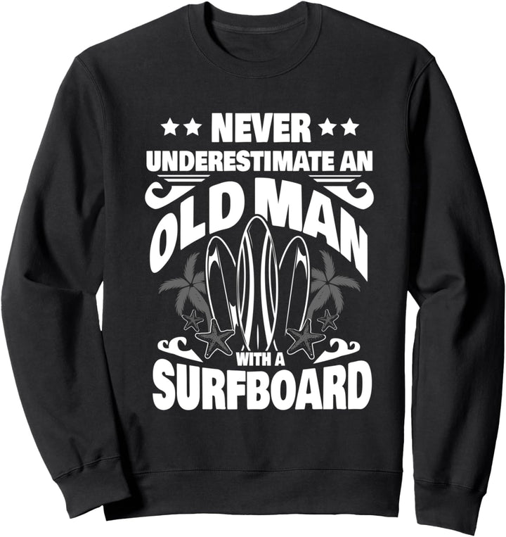 Never Underestimate an Old Man with a Surfboard Dad Sweatshirt