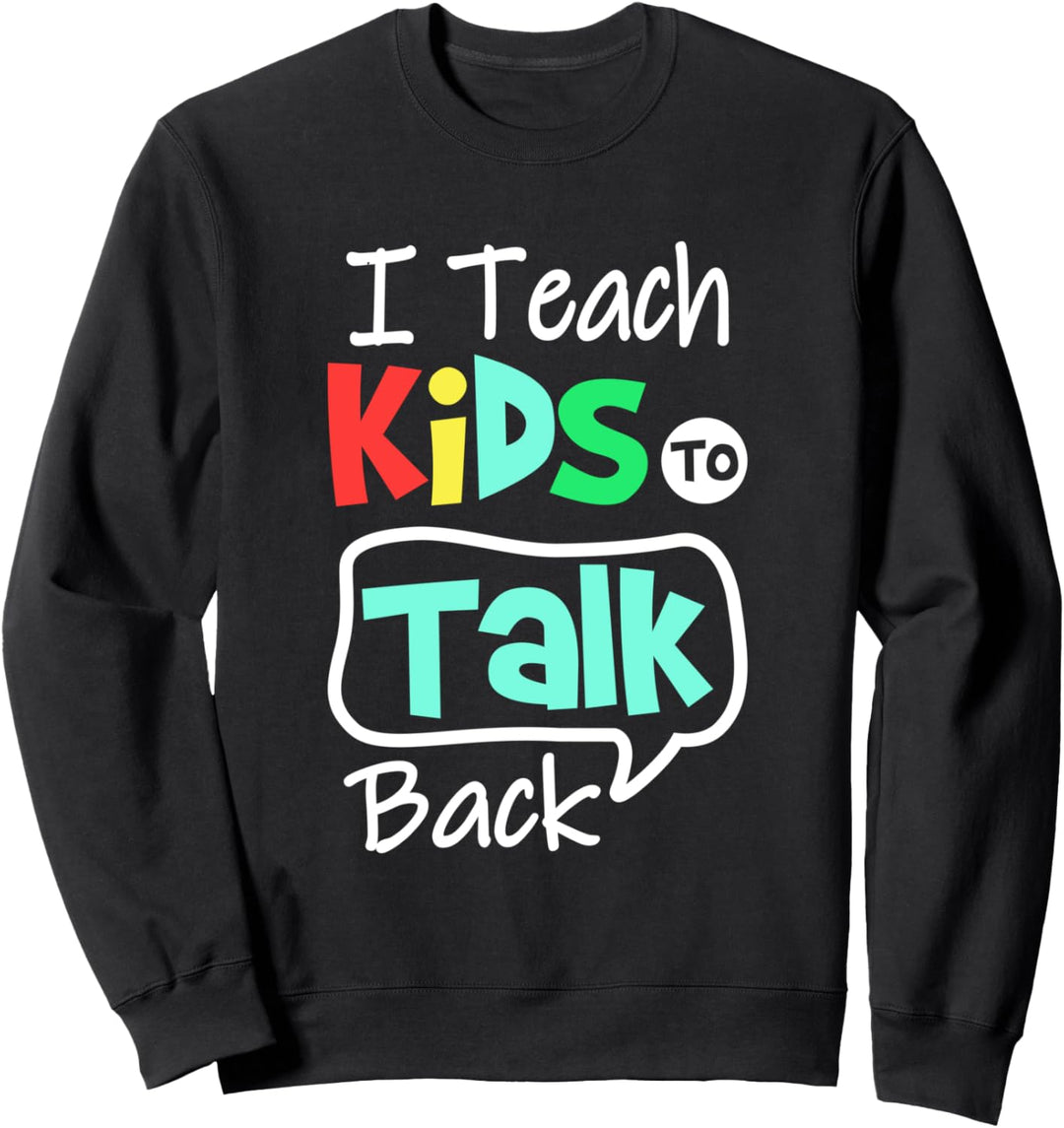 I Teach Kids To Talk Back | Funny Speech School Therapist Sweatshirt