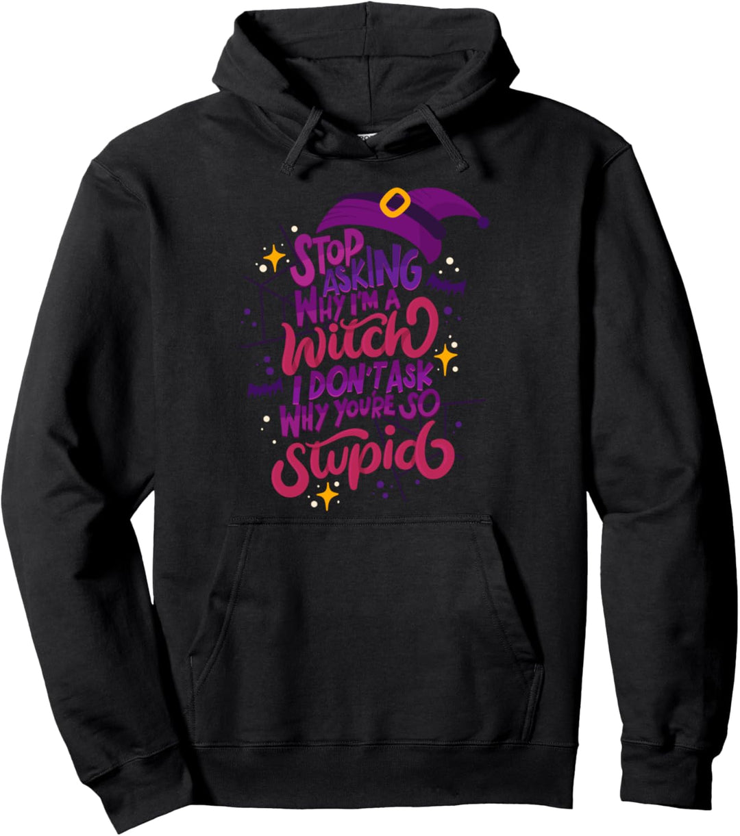 Hören auf zu fragen, warum ich eine Hexe bin Pullover Hoodie