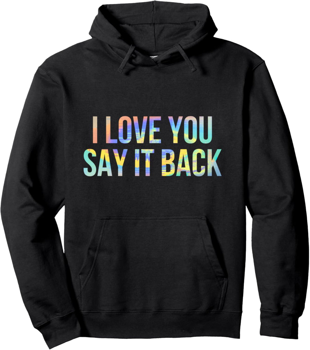 I Love You Say It Back Batikfärbung Pullover Hoodie
