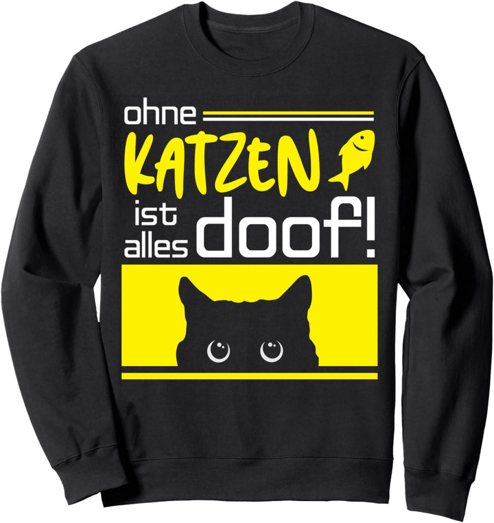 Ohne Katzen Ist Alles Doof Sweatshirt