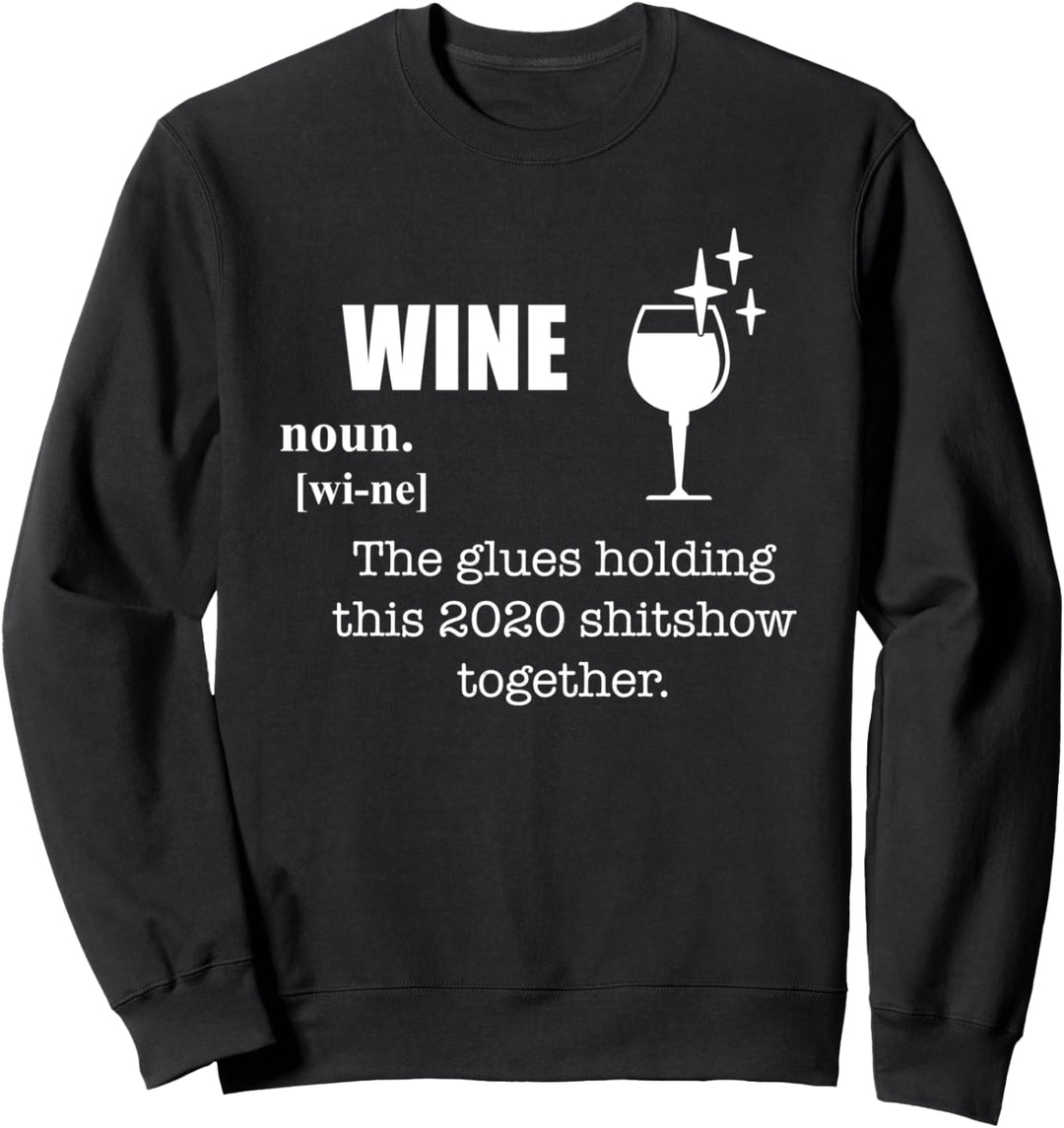 Wine The Glue Holding This 2020 Shitshow Together Sweatshirt
