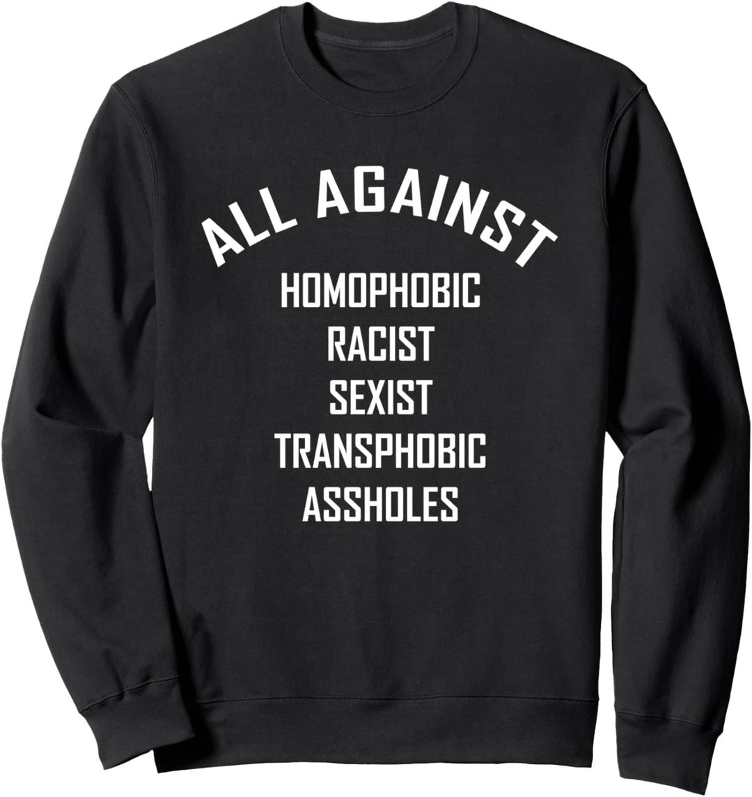 All Against Homophobic Racist Sexist Transphobic Assholes Sweatshirt