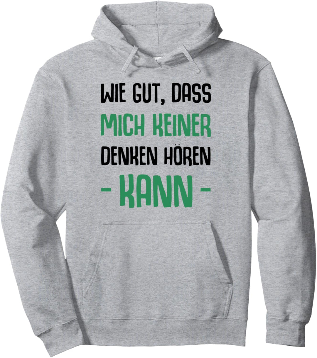 Wie Gut Dass Mich Keiner Denken Hören Kann Spruch Humor Pullover Hoodie