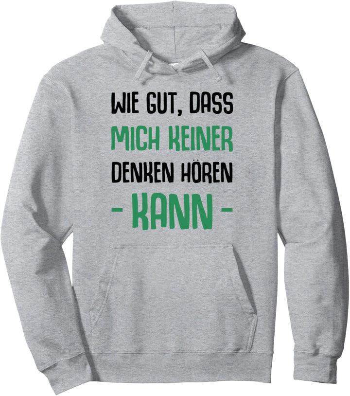 Wie Gut Dass Mich Keiner Denken Hören Kann Spruch Humor Pullover Hoodie