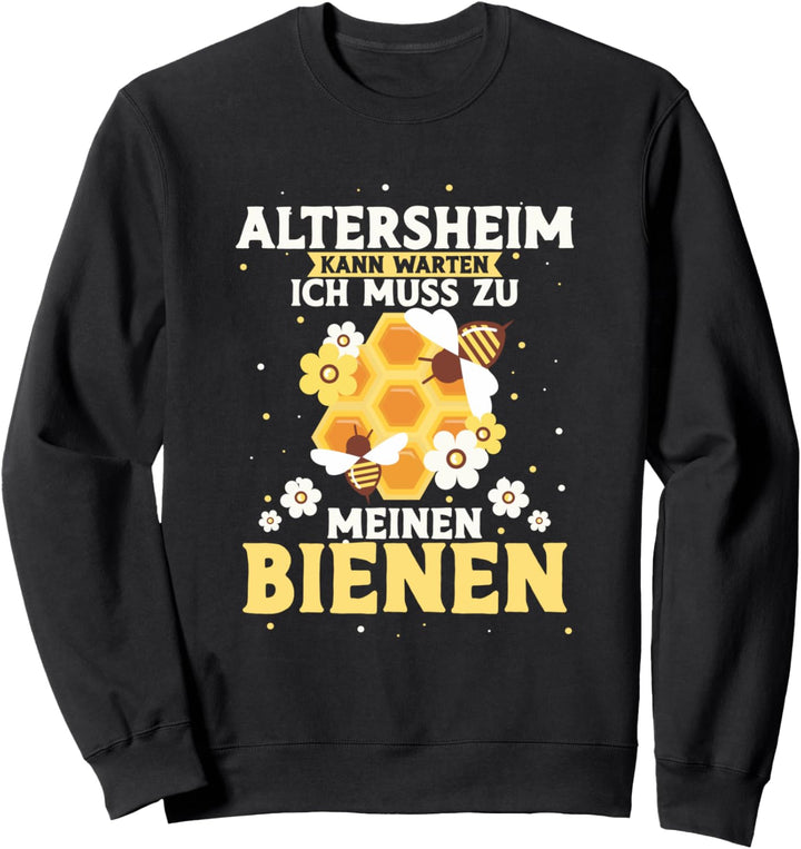Altersheim kann warten ich muss zu meinen Bienen Imker Sweatshirt