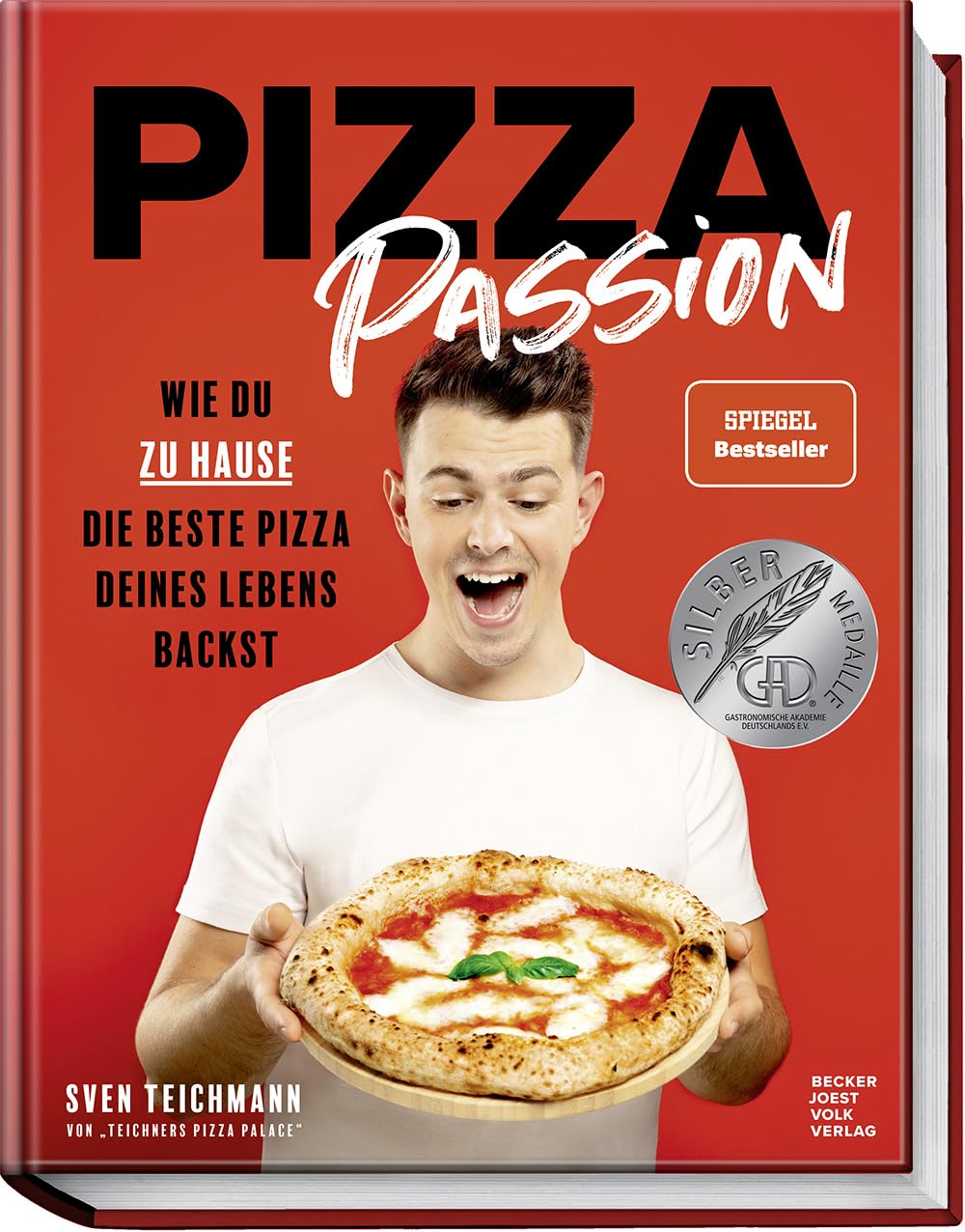 Pizza Passion: Wie du zu Hause die beste Pizza deines Lebens backst – Pizzarezepte, -teige und -soss