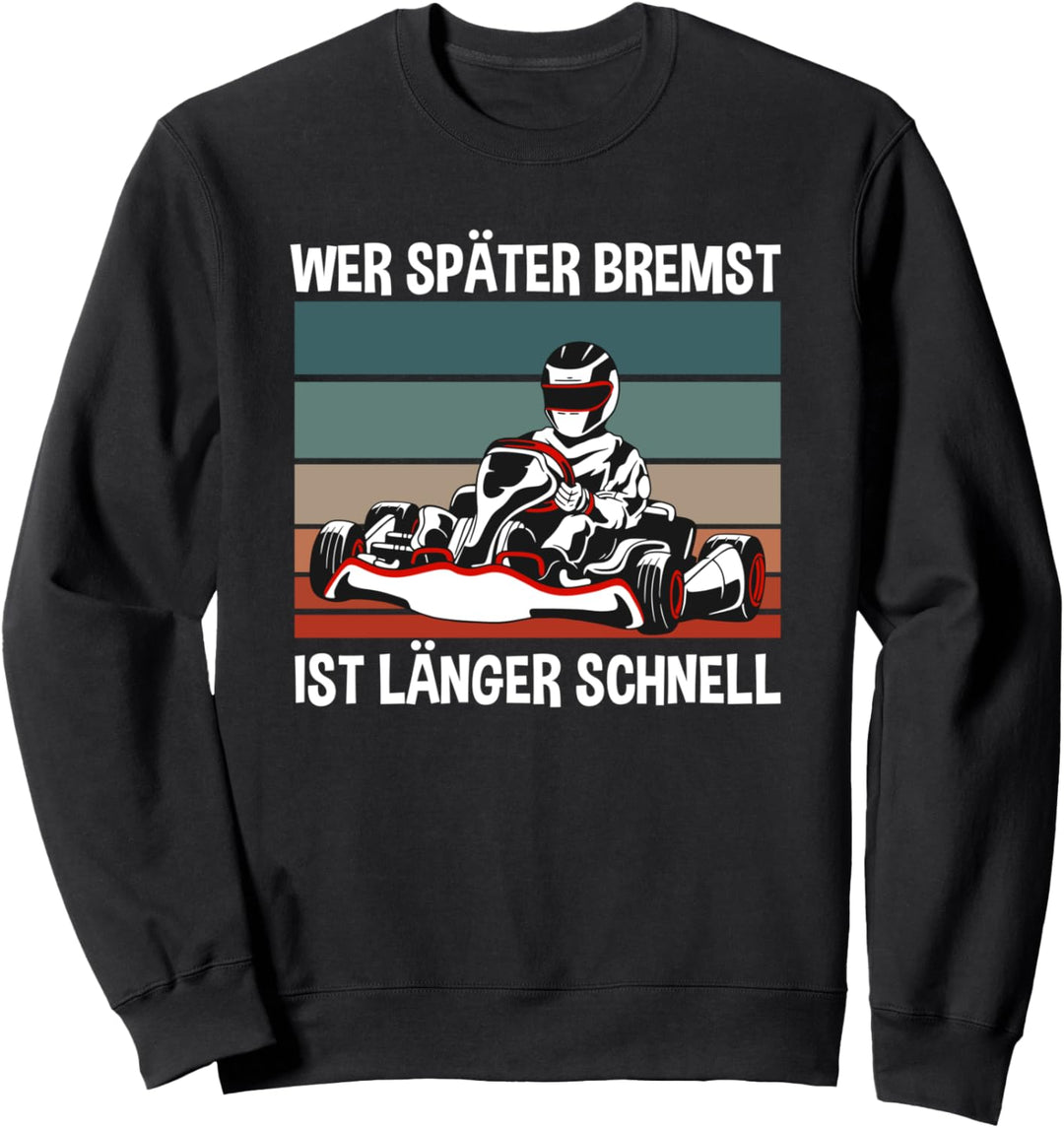 Wer Später Bremst Ist Länger Schnell Kartfahrer Go Kart Sweatshirt