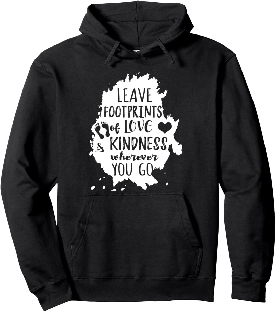 Leave Footprints Of Love Kindness Wherever - Inspirational Pullover Hoodie