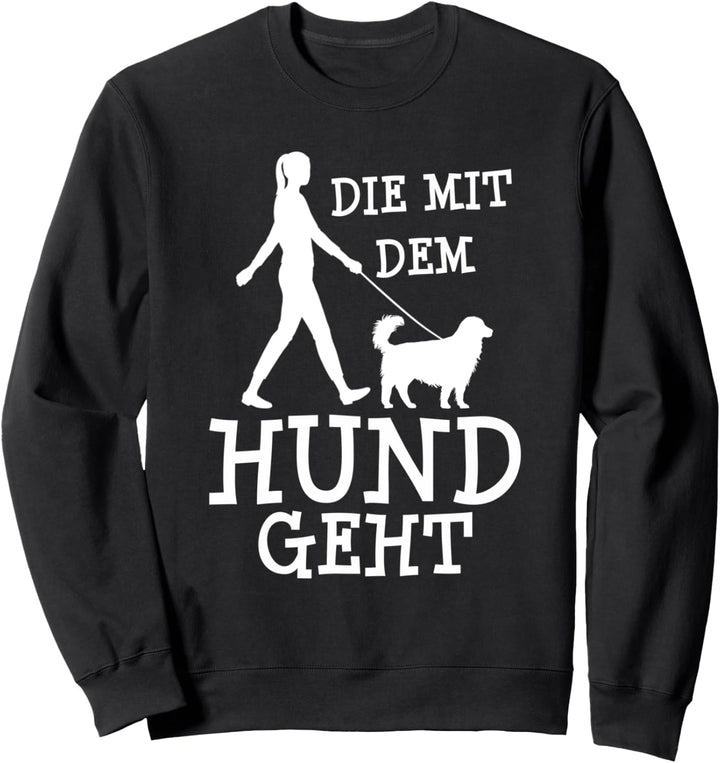 Die mit dem Hund geht - Lustiger Spruch für Frauchen Sweatshirt