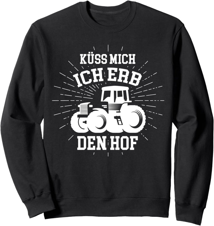 Küss Mich Ich Erb Den Hof Traktor Sweatshirt