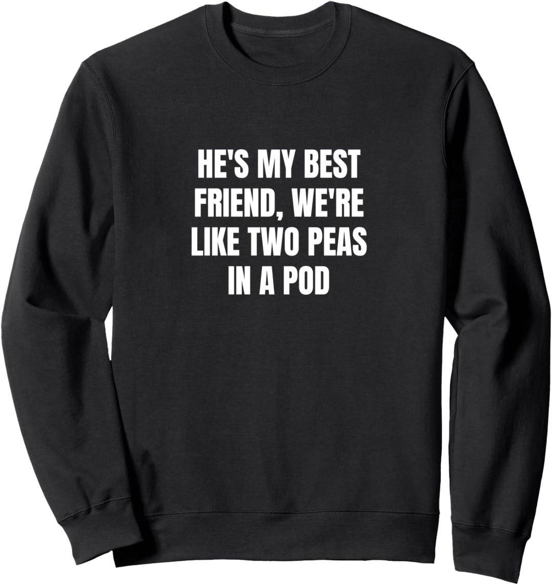 Er ist mein bester Freund, wir sind wie zwei Erbsen in einer Schote Sweatshirt