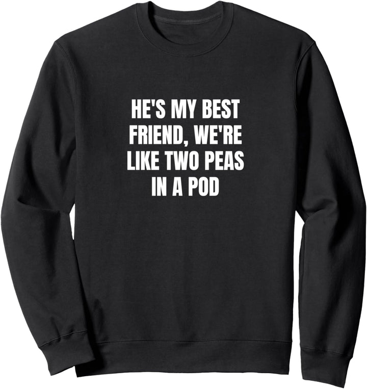Er ist mein bester Freund, wir sind wie zwei Erbsen in einer Schote Sweatshirt