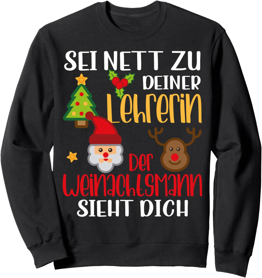 Sei nett zu deiner Lehrerin, der Weihnachtsmann sieht dich Sweatshirt