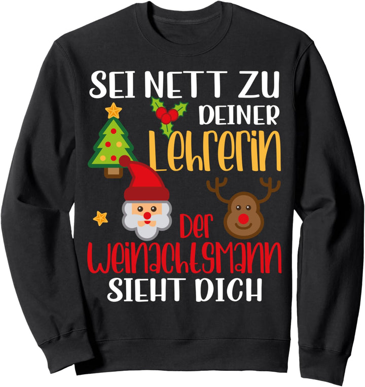 Sei nett zu deiner Lehrerin, der Weihnachtsmann sieht dich Sweatshirt