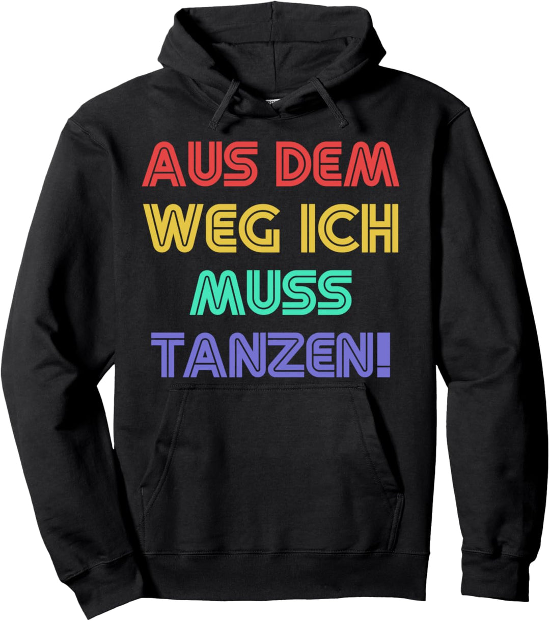 Aus Dem Weg Ich Muss Tanzen Tanz Tänzer Party Tänzerin Musik Pullover Hoodie