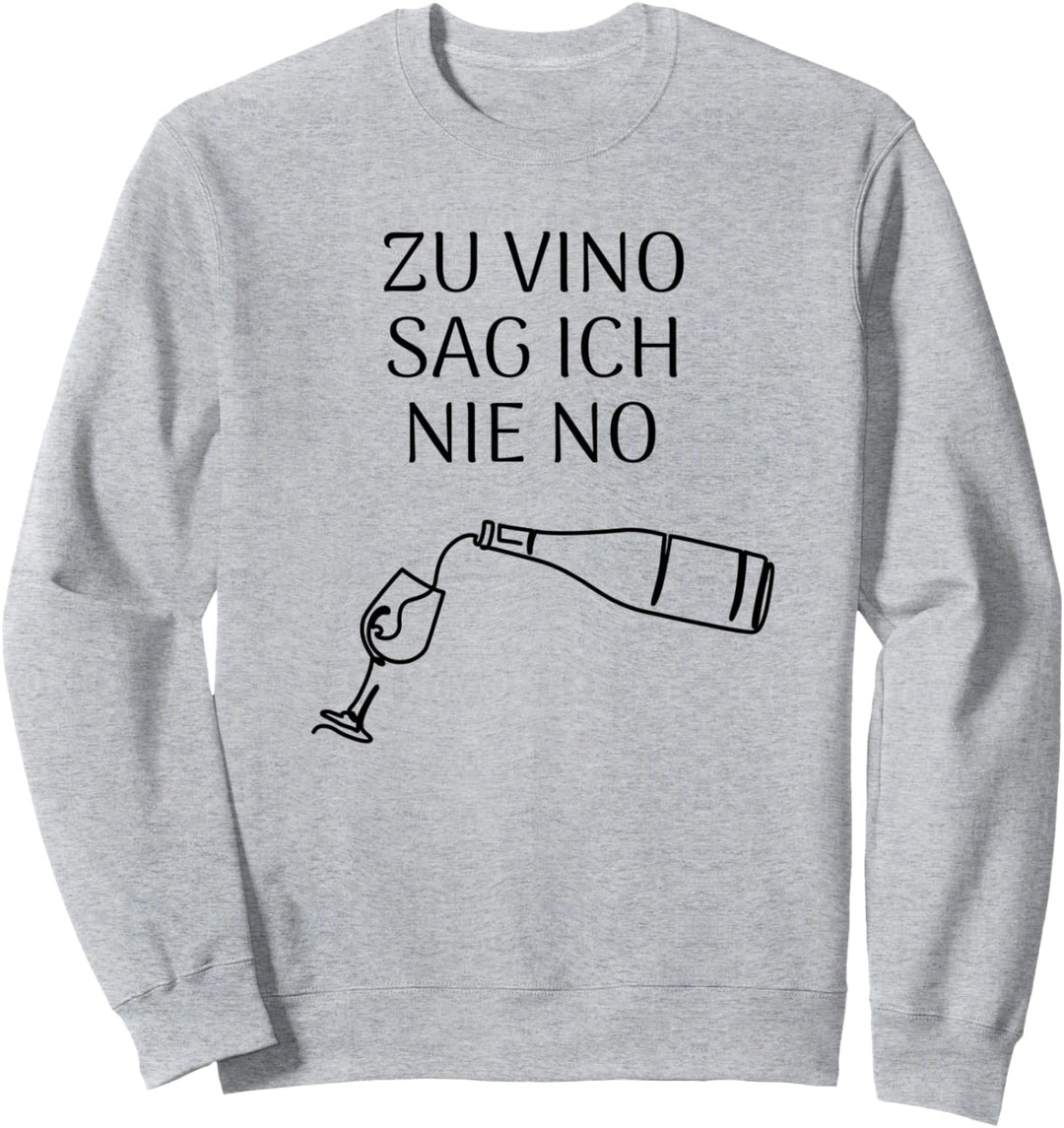 Zu Vino sag ich nie no Sweatshirt