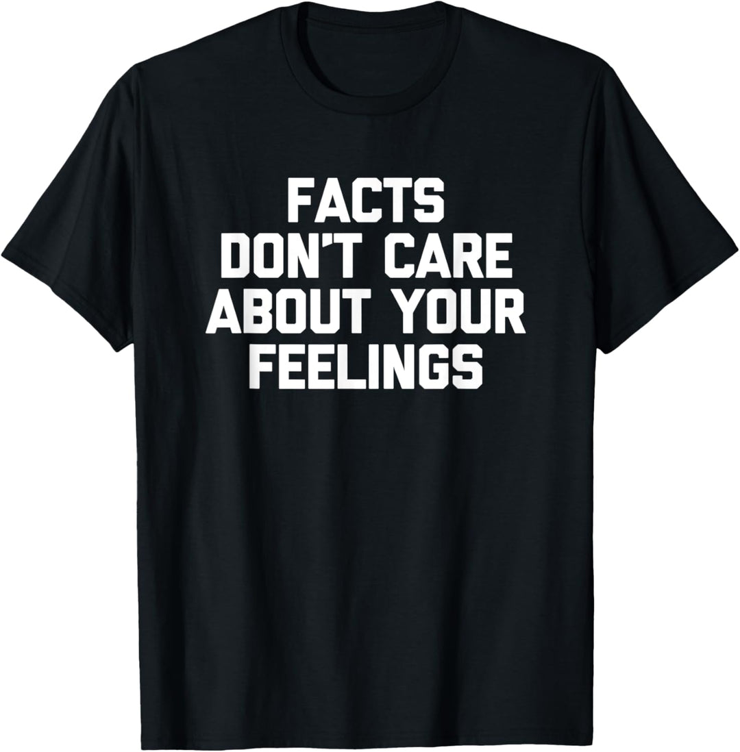 Facts Don't Care About Your Feelings T-Shirt Lustiger Spruch T-Shirt
