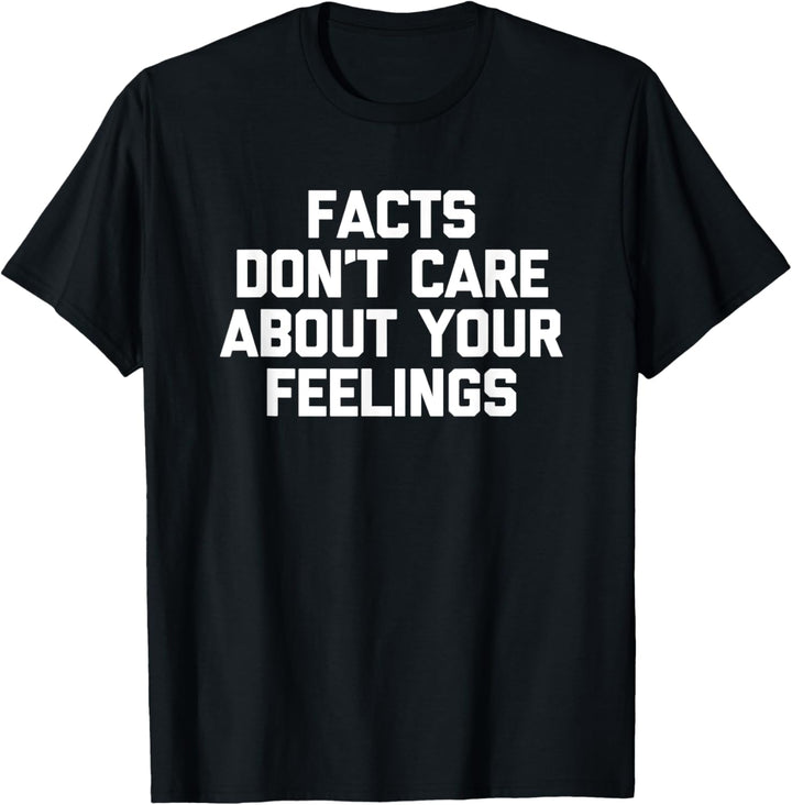 Facts Don't Care About Your Feelings T-Shirt Lustiger Spruch T-Shirt