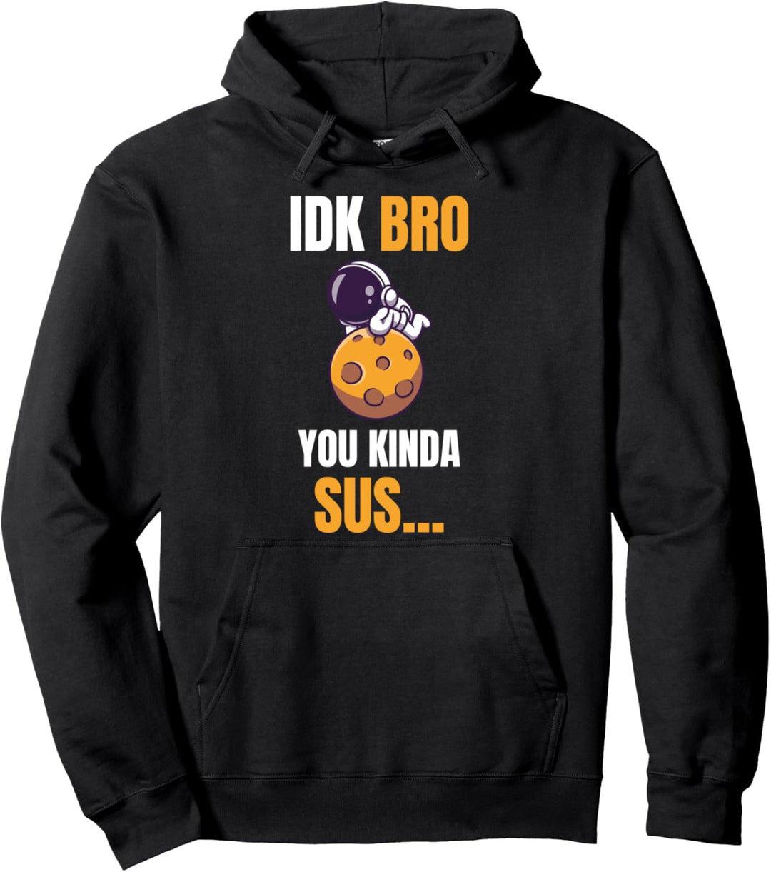 IDK Bro You Kinda Sus Game Meme Spiel Shirt Geschenk Pullover Hoodie