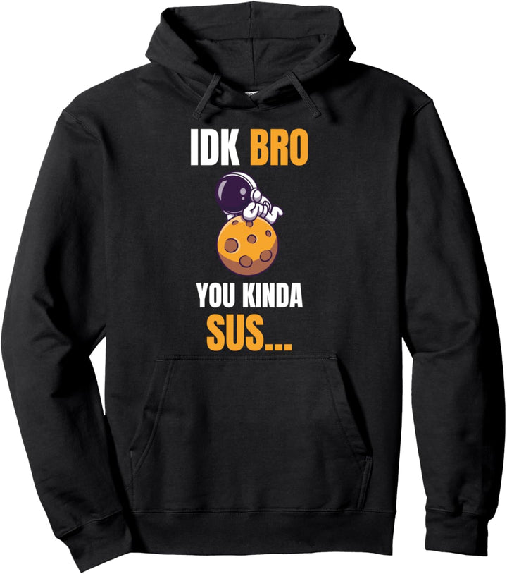 IDK Bro You Kinda Sus Game Meme Spiel Shirt Geschenk Pullover Hoodie