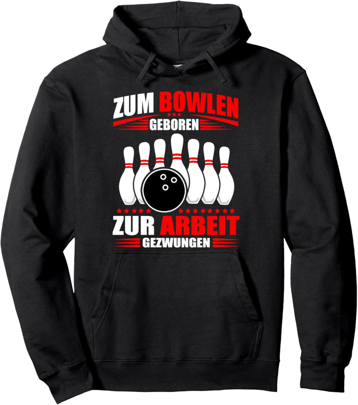 Zum Bowlen geboren & zur Arbeit gezwungen Bowler Pullover Hoodie