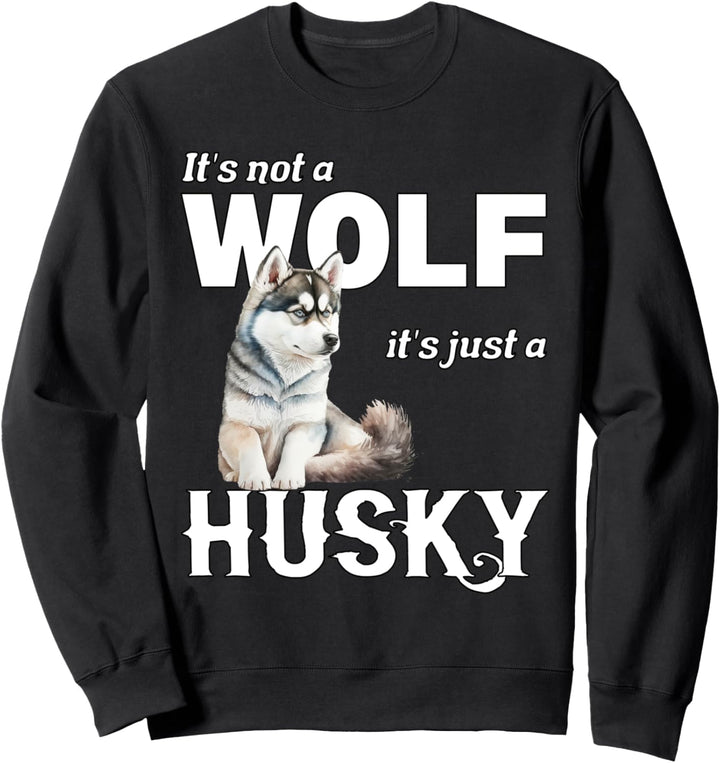 It´s not a Wolf it´s just a sibirischer Husky Schlittenhunde Sweatshirt