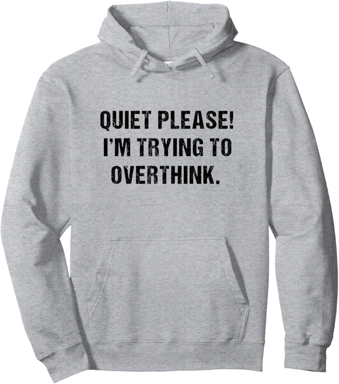 Funny Quiet Please I'm Trying To Overthink Sarcastic Humor Pullover Hoodie