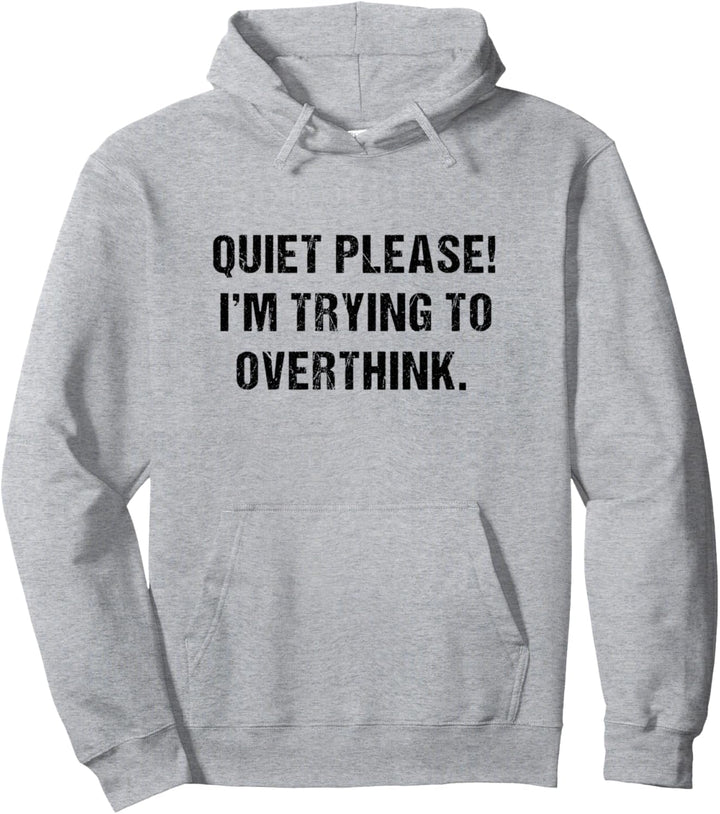 Funny Quiet Please I'm Trying To Overthink Sarcastic Humor Pullover Hoodie