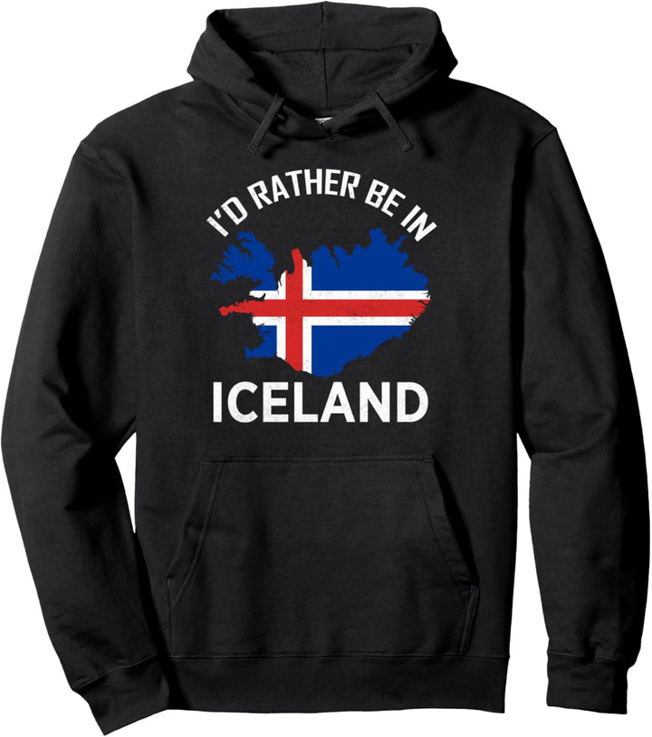 I'd Rather Be in Iceland Island Europe Nordic Pullover Hoodie