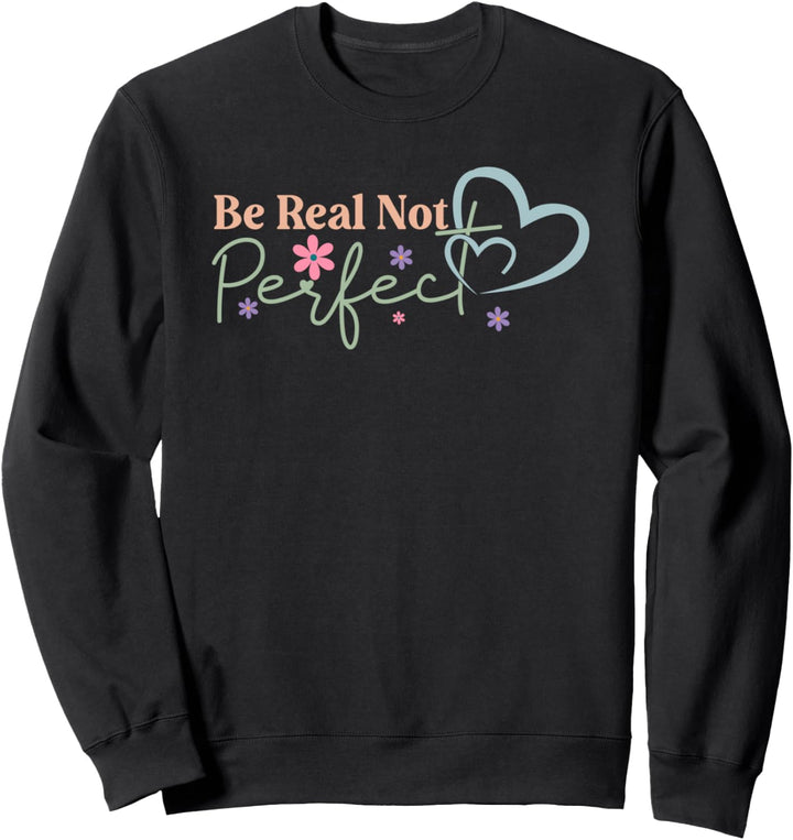 Be Real Not Perfect - Retro Inspirierend und Motivierend Sweatshirt