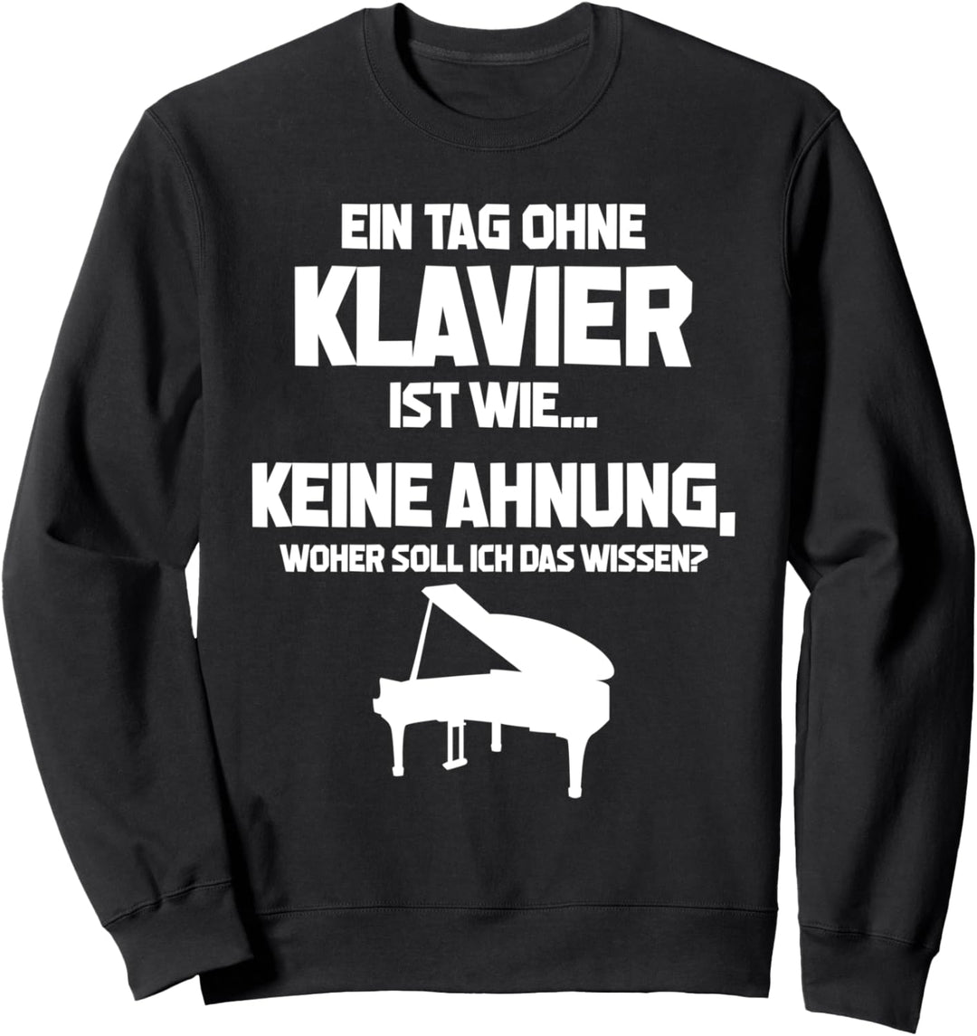 Tag ohne Klavier? Unmöglich! - Lustiges Pianist Sweatshirt
