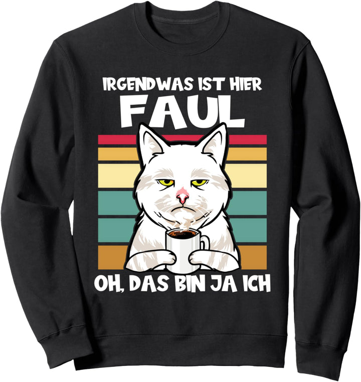 Irgendwas ist hier faul oh das bin ja ich lustige Katze Sweatshirt