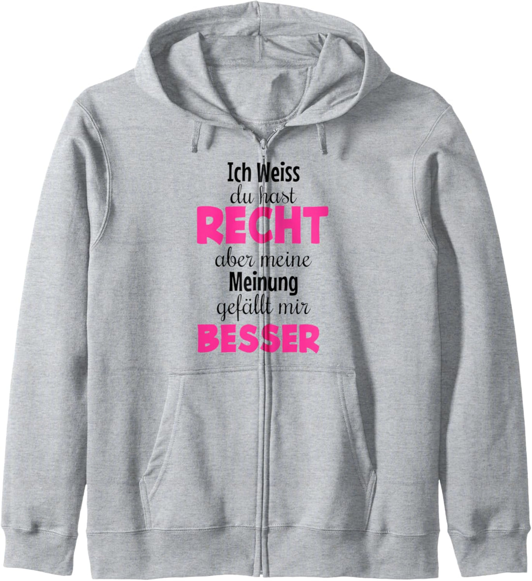 Ich weiss du hast Recht Aber meine Meinung gefällt mir Besser Kapuzenjacke