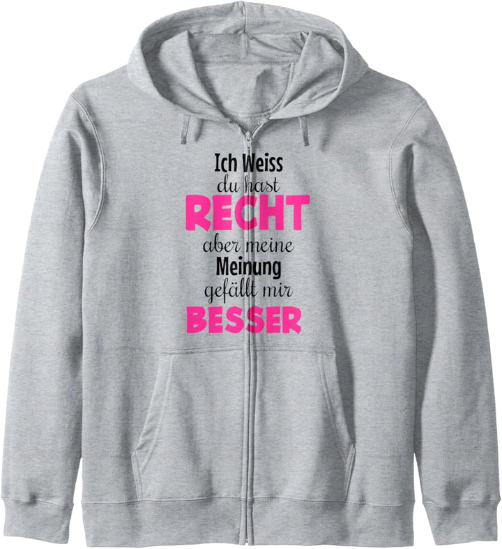 Ich weiss du hast Recht Aber meine Meinung gefällt mir Besser Kapuzenjacke