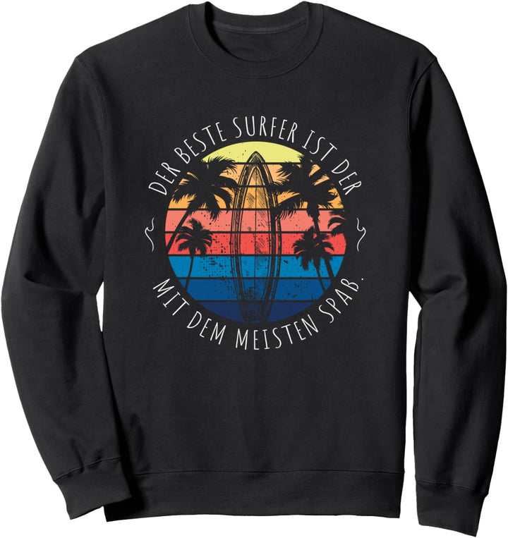 Surfer Spruch Der Beste Surfer Ist Der Mit Dem Meisten Spass Sweatshirt