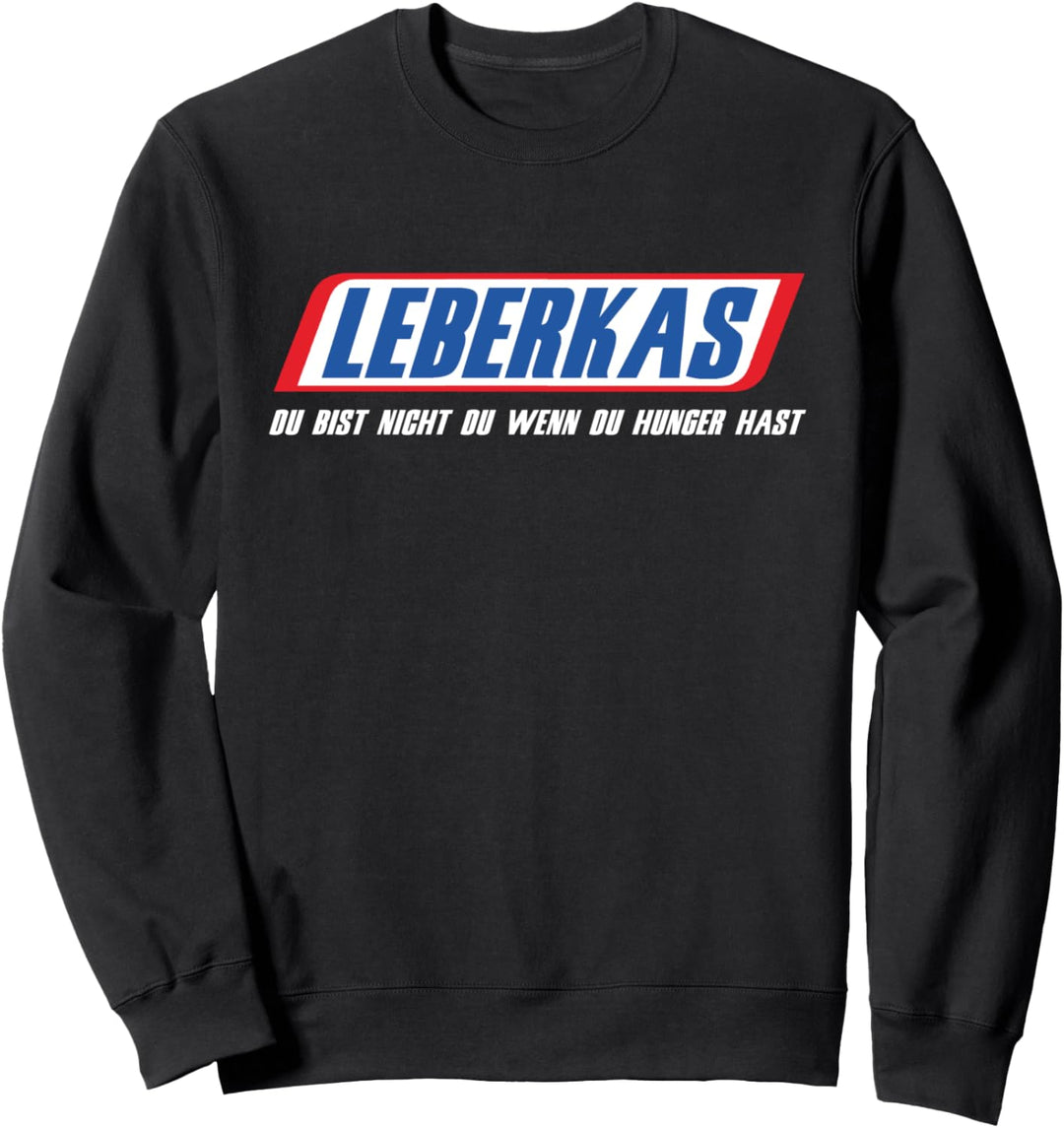 Leberkas Du Bist Nicht Du Wenn Du Hunger Hast Fleischkas Sweatshirt