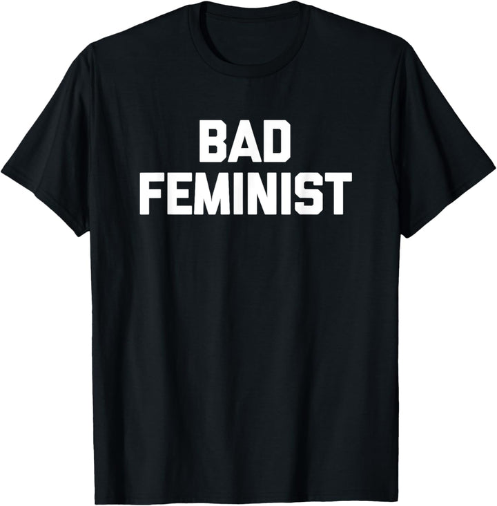 Bad Feminist T-Shirt Lustiger Spruch Sarkastisch Neuheit Feminist T-Shirt