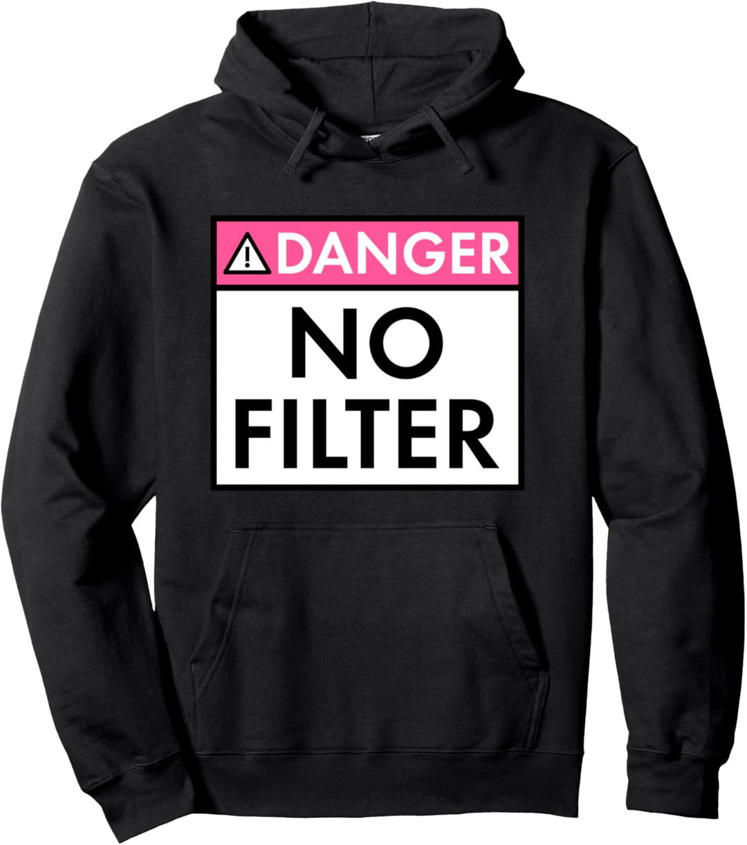 Danger No Filter Warning Sign - Funny Pullover Hoodie