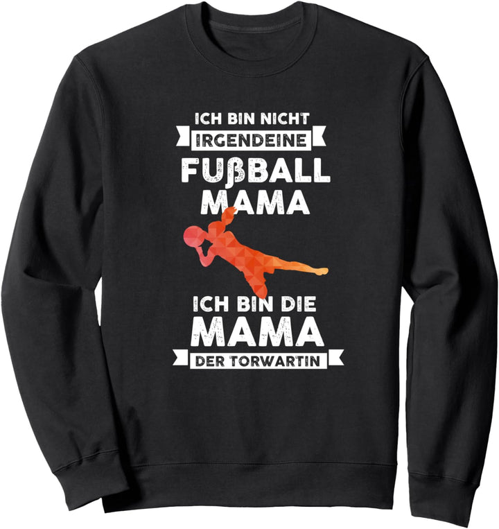Ich bin die Fussball Mama der Torwartin Torwart Geschenk Sweatshirt