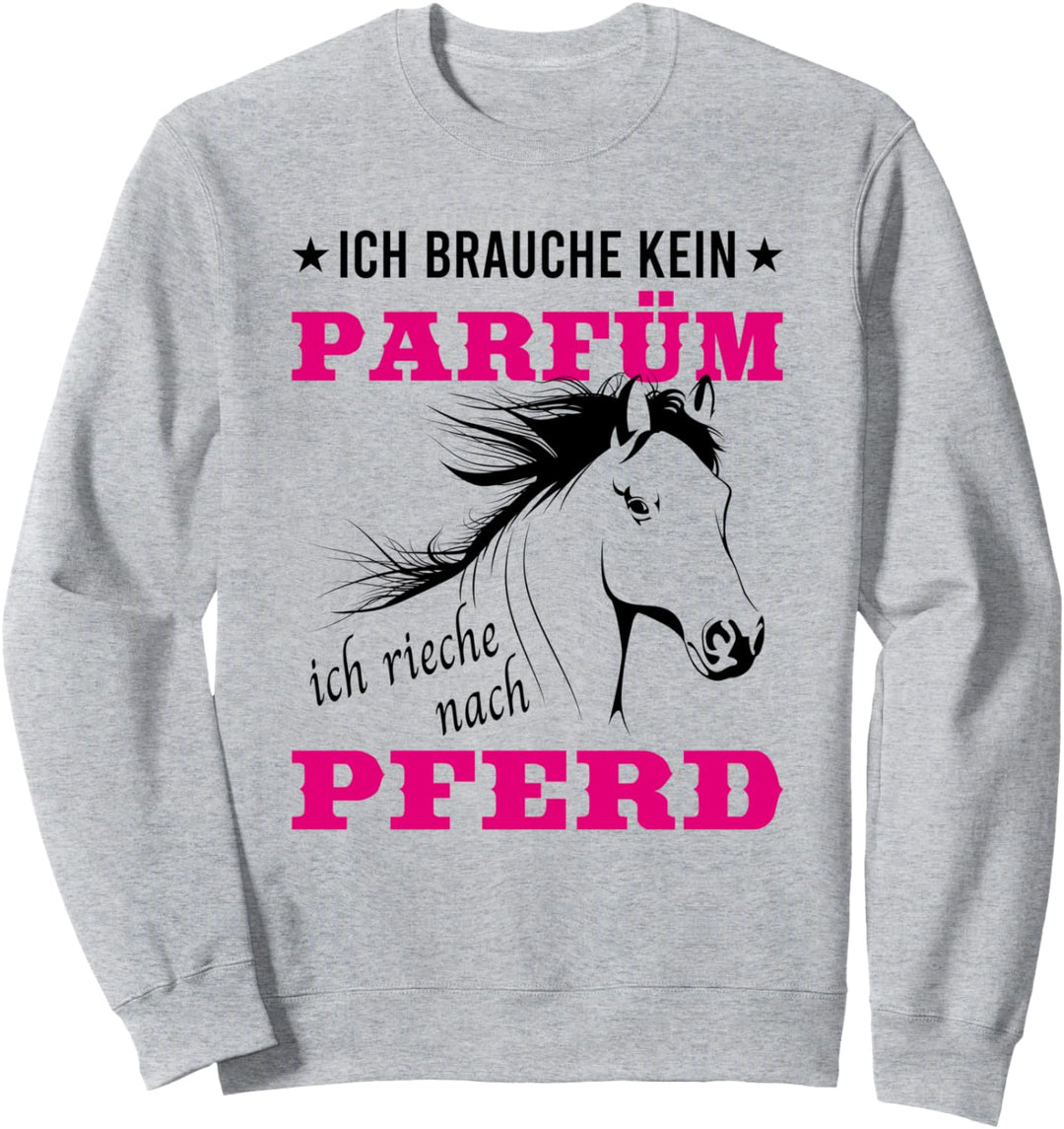 Ich rieche nach Pferd Lustiger Pferdespruch Reiterin Reiten Sweatshirt
