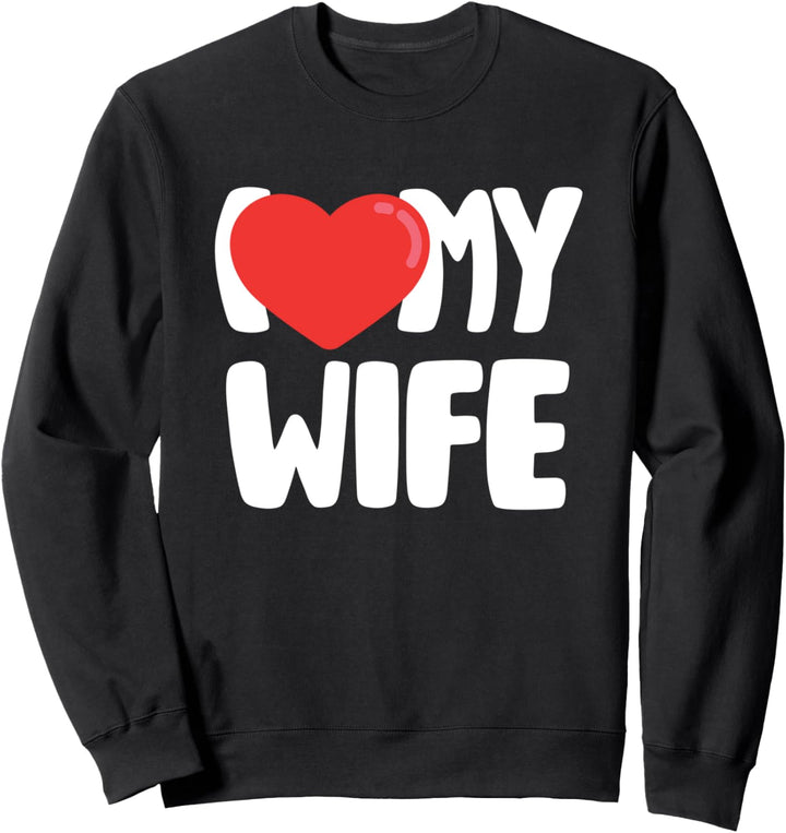 I Love (Heart) My Wife - Bubble Letters Design Sweatshirt