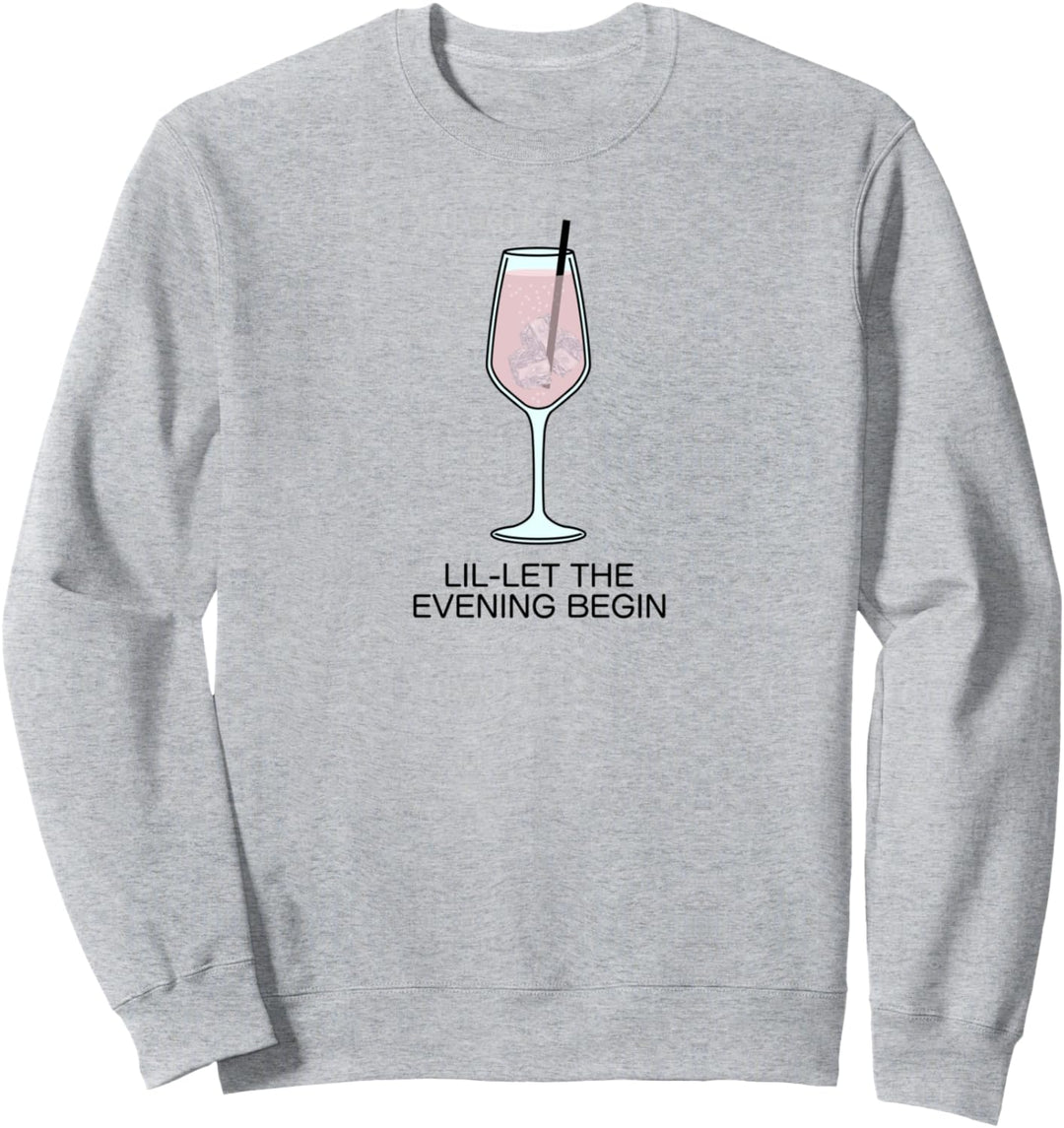 LIL-LET THE EVENING BEGIN - Lillet my favorite Cocktail Sweatshirt