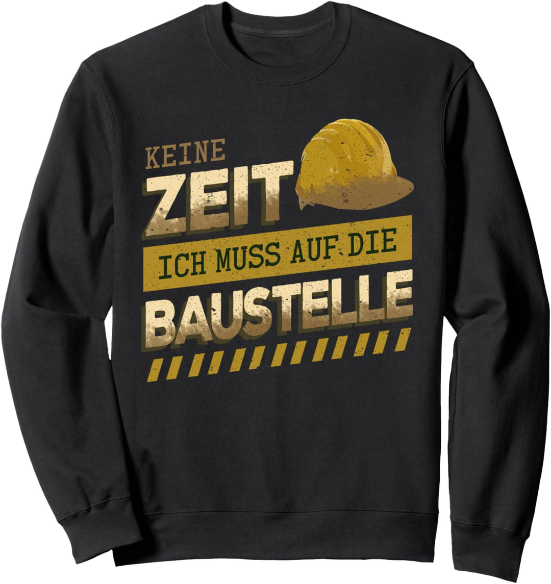 Keine Zeit... Muss auf die Baustelle - Baumeister Hausbau Sweatshirt