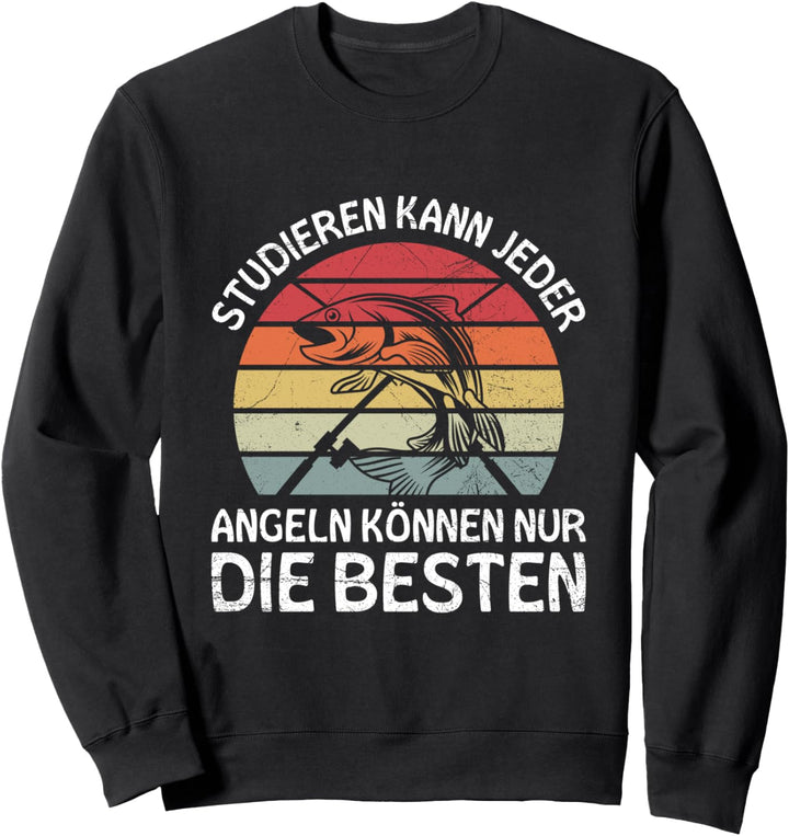 Studieren Kann Jeder Angeln Nur Die Besten Angler Fischer Sweatshirt