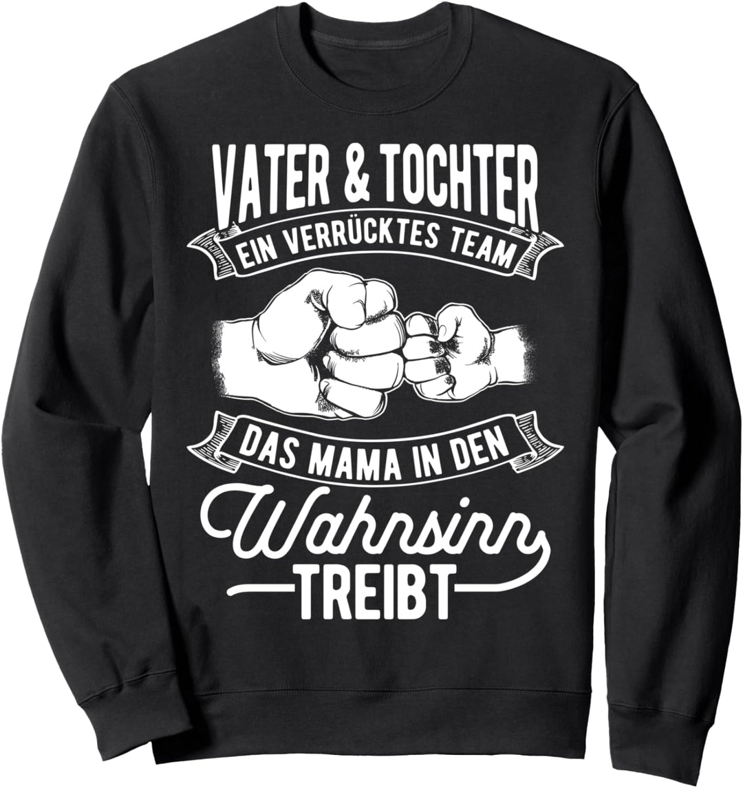 Vater & Tochter Ein Verrücktes Team Mama Wahnsinn Treibt Sweatshirt